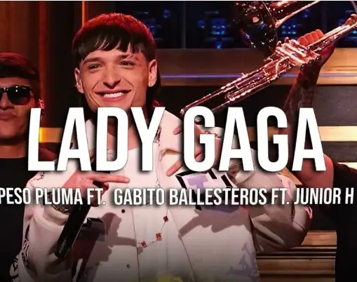 Lady Gaga – Peso Pluma, Gabito Ballesteros & Junior H
