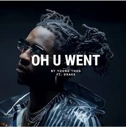 Oh U Went – Young Thug Featuring Drake