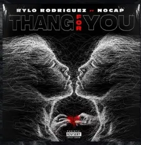 Thang For You – Rylo Rodriguez Featuring NoCap