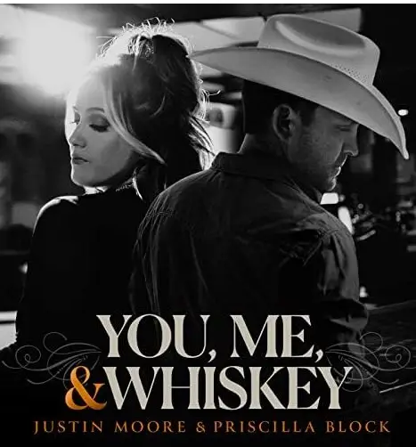 You, Me, & Whiskey –  Justin Moore & Priscilla Block