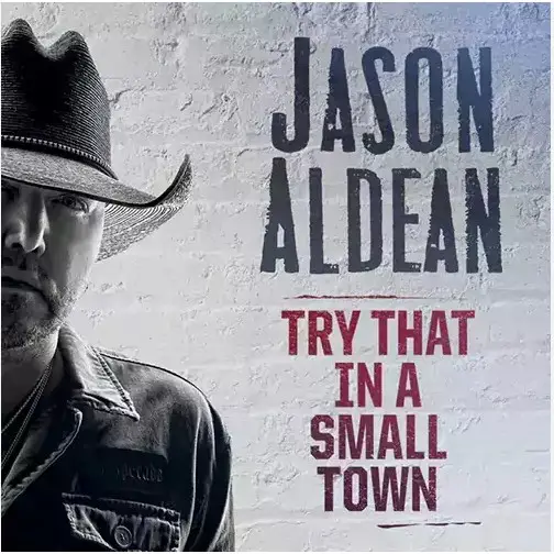 Try That In A Small Town – Jason Aldean